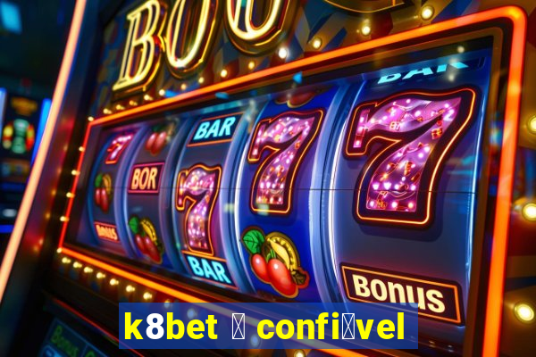 k8bet 茅 confi谩vel