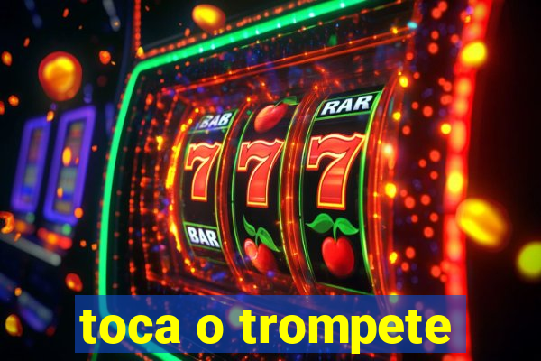 toca o trompete