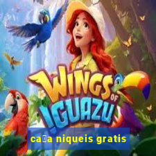 ca莽a niqueis gratis