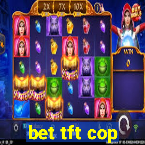 bet tft cop