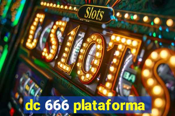 dc 666 plataforma