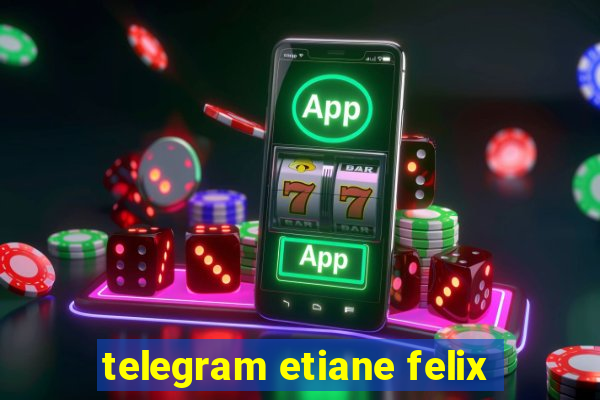 telegram etiane felix