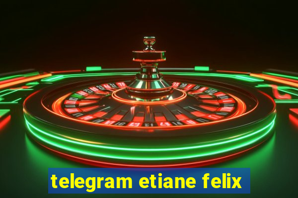 telegram etiane felix