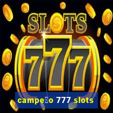 campe茫o 777 slots