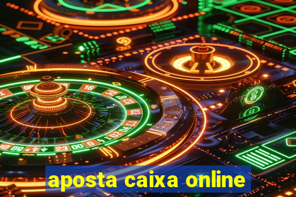 aposta caixa online