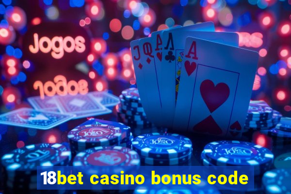 18bet casino bonus code