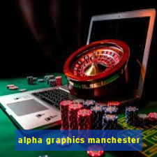 alpha graphics manchester