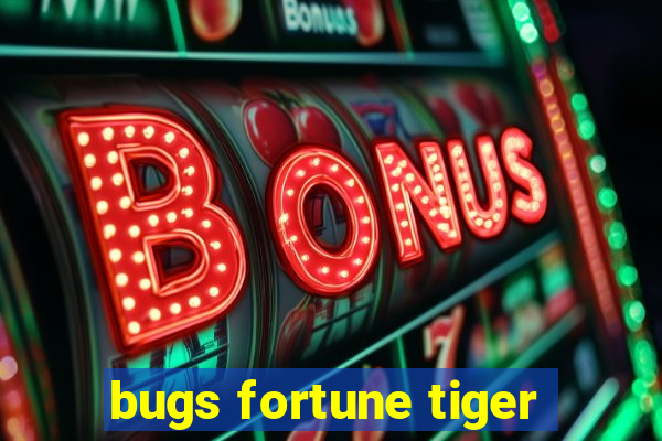 bugs fortune tiger