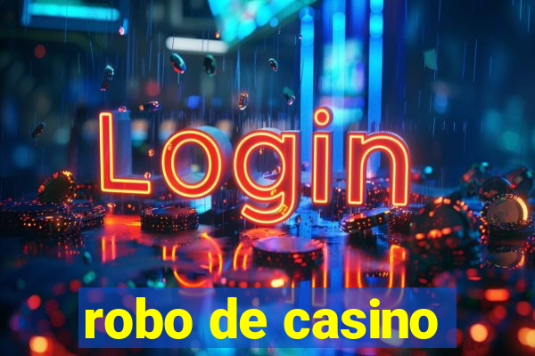 robo de casino