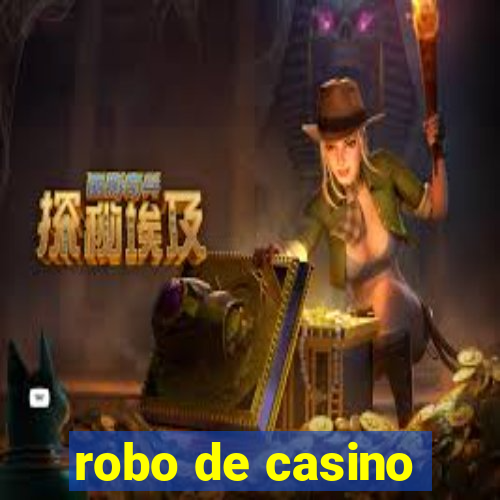 robo de casino