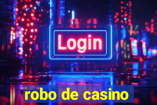 robo de casino