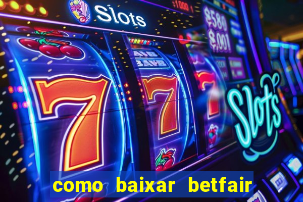 como baixar betfair no celular