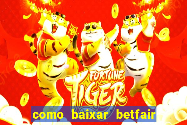 como baixar betfair no celular