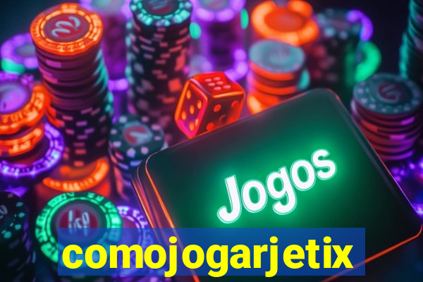 comojogarjetix