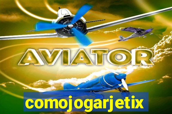 comojogarjetix