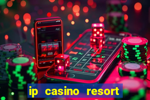 ip casino resort and spa