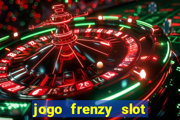 jogo frenzy slot master paga mesmo