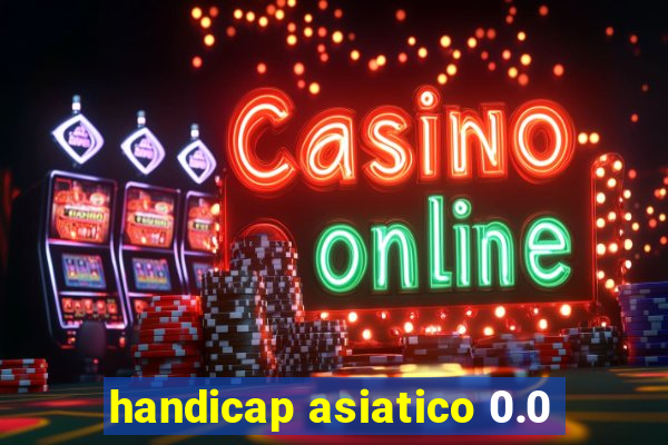 handicap asiatico 0.0