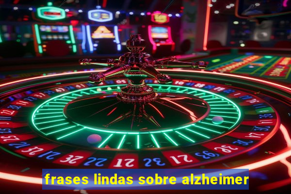 frases lindas sobre alzheimer