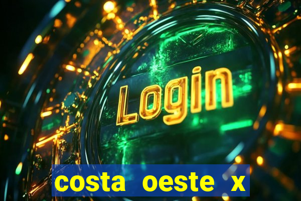 costa oeste x costa leste