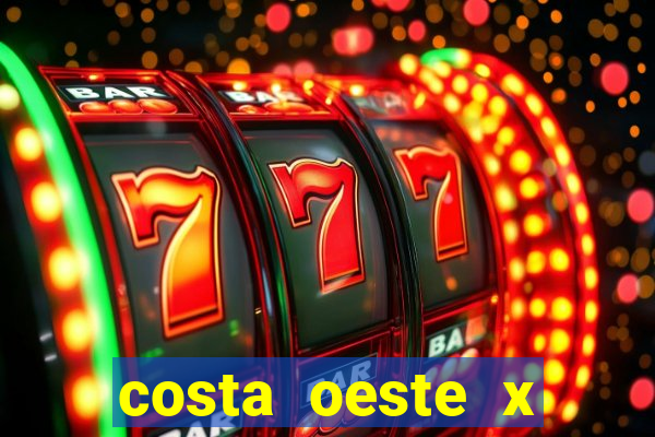 costa oeste x costa leste