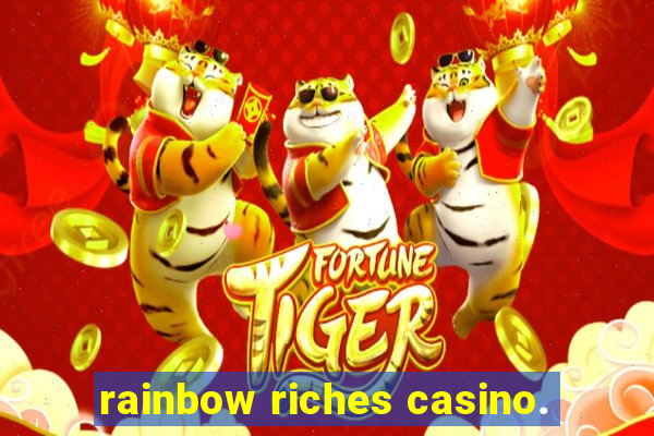 rainbow riches casino.