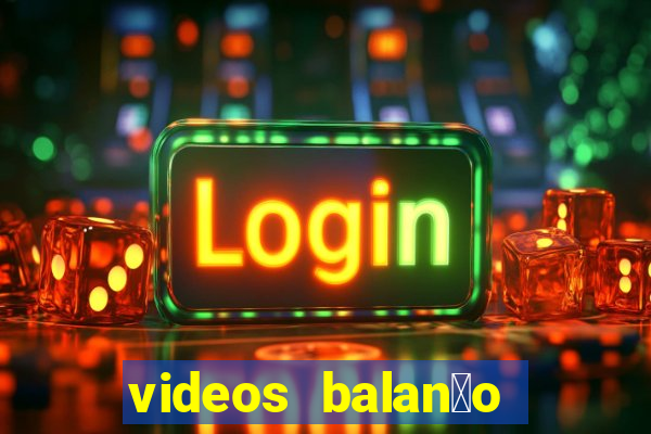 videos balan莽o geral bahia