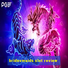 bridesmaids slot review