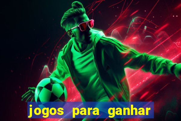 jogos para ganhar dinheiro rápido