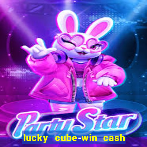 lucky cube-win cash (akses awal)