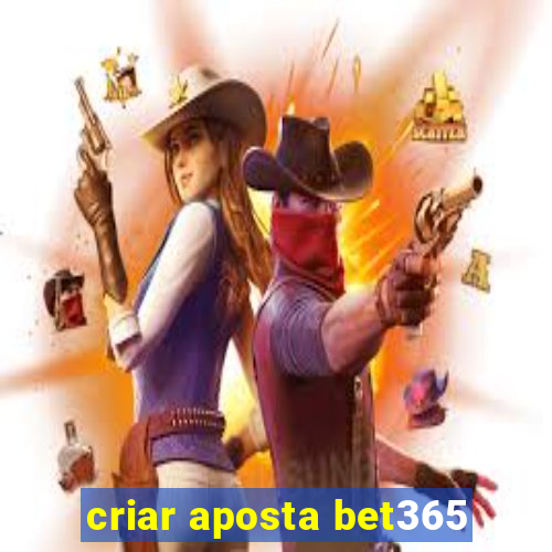 criar aposta bet365