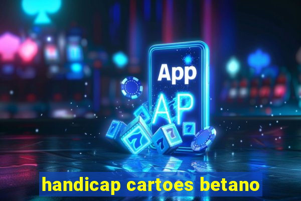 handicap cartoes betano