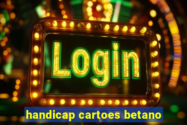 handicap cartoes betano