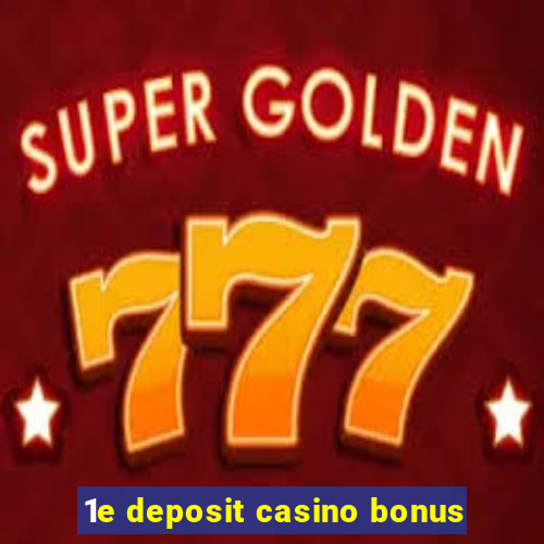 1e deposit casino bonus