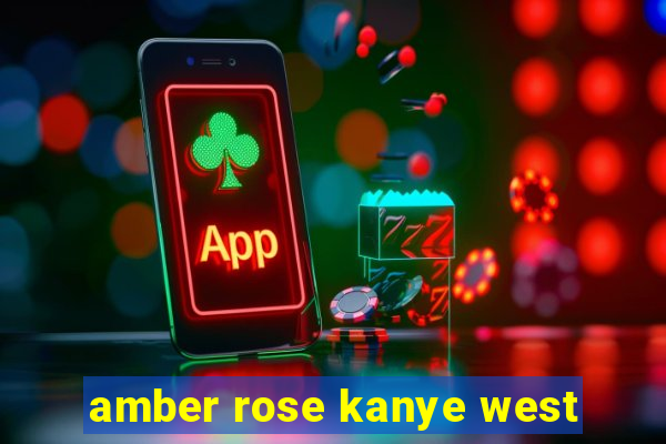 amber rose kanye west