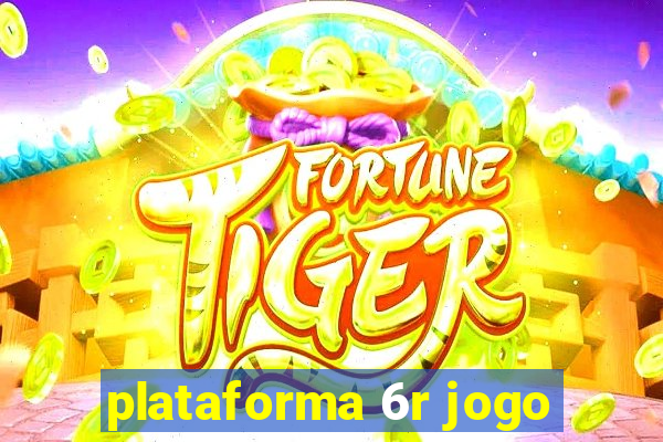 plataforma 6r jogo