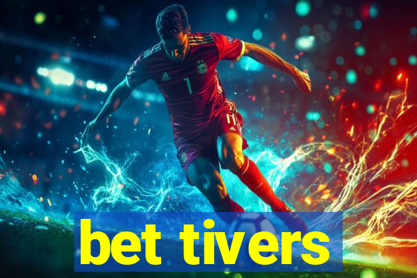 bet tivers