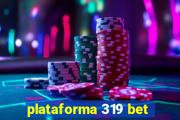 plataforma 319 bet