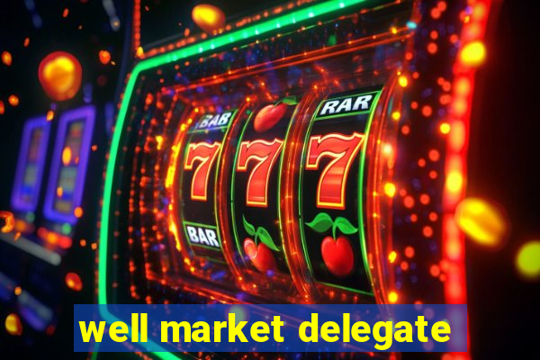 well market delegate