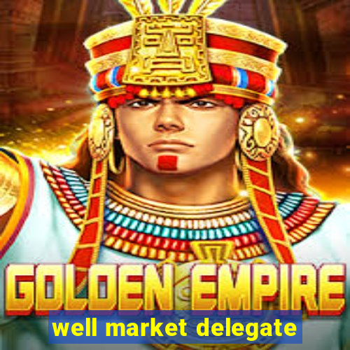 well market delegate