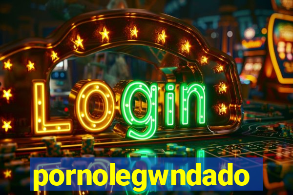 pornolegwndado