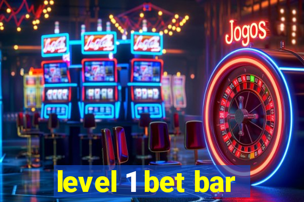 level 1 bet bar