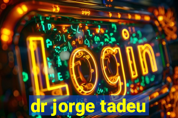 dr jorge tadeu