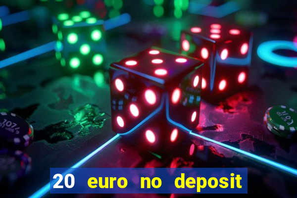 20 euro no deposit bonus casino