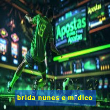 brida nunes e m茅dico