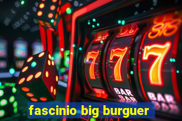 fascinio big burguer