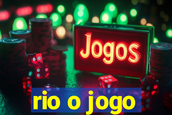 rio o jogo