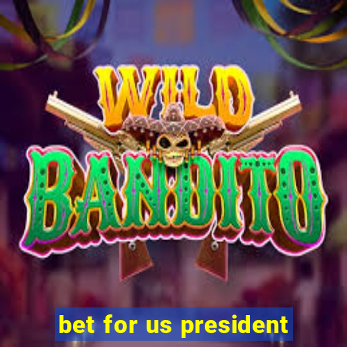 bet for us president