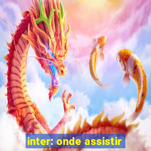 inter: onde assistir