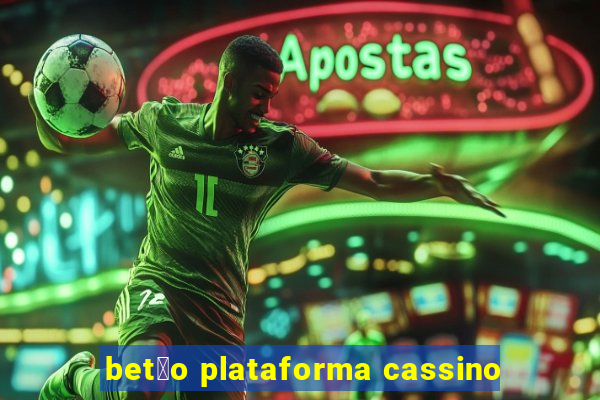 bet茫o plataforma cassino